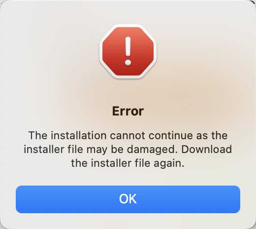 Mac安装提示错误：Error The installation cannot continue as the installer file may be damag. Download the installer file again.